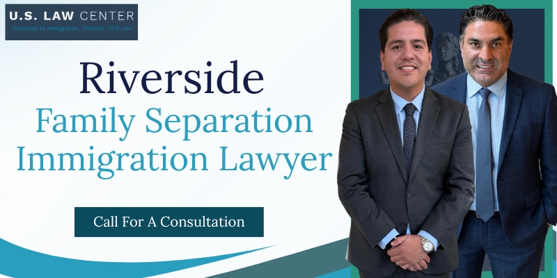 best family separation immigration lawyer in riverside